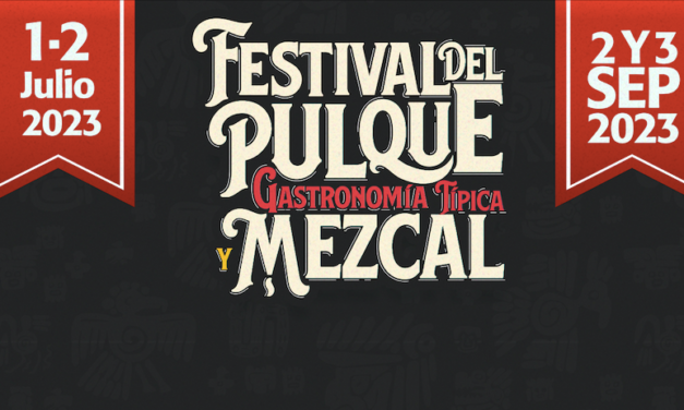 ¡Date un escapón al Festival del Pulque, Gastronomía Típica y Mezcal 2023!